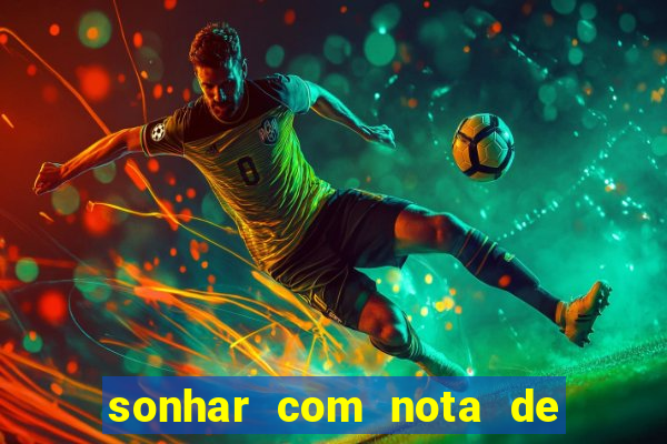 sonhar com nota de 200 reais jogo do bicho